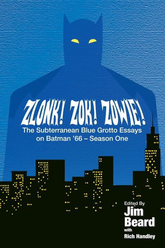 ZLONK! ZOK! ZOWIE! The Subterranean Blue Grotto Guide to Batman ’66 – Season One